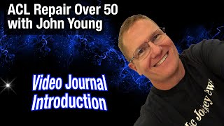 ACL Knee Surgery and Meniscus Repair After Age 50 | ACL Experience Video Journal with John Young