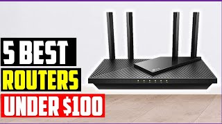 ✅Best Routers Under $100 In 2022-23 | Top 5 Routers Reviews