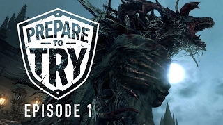 Prepare To Try: Bloodborne, Episode 1 - Welcome to Yharnam + Cleric Beast