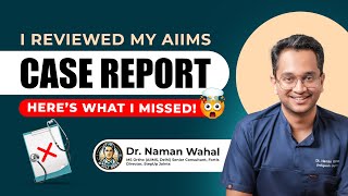 How I will rewrite it 10 years later- Step by step guide to writing a case report?
