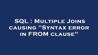 SQL : Multiple Joins causing "Syntax error in FROM clause"