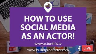 How To Use Social Media EFFECTIVELY As An Actor!