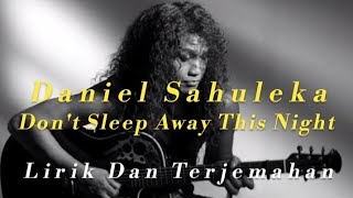 Daniel Sahuleka ~ Don't Sleep Away This Night (Lirik & Dan terjemahan Indonesia)