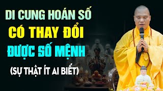 DI CUNG HOÁN SỐ Có Thay Đổi Được Vận Mệnh Hay Không? (sự thật ít ai biết) | TT. Thích Đạo Thịnh