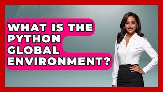 What Is The Python Global Environment? | Python Code School News