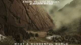 Joseph William Morgan Ft. Shadow Royale - Wonderful World (Official Audio)