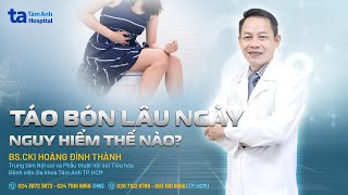 Táo bón lâu ngày nguy hiểm thế nào? | Chuyên gia tư vấn: BS.CKI Hoàng Đình Thành | THTA