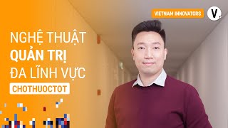 Nghệ thuật và khoa học quản trị đa lĩnh vực - Phạm Sơn Tùng, Giám đốc Chiến lược Chothuoctot