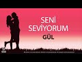 Seni Seviyorum GÜL - İsme Özel Aşk Şarkısı