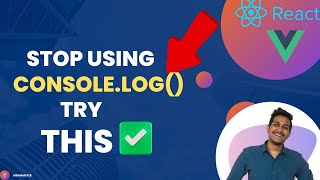 STOP using console log in JavaScript Try this instead