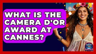 What Is The Camera DOr Award At Cannes? - We Go To Festivals