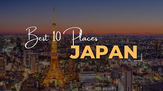 10 Best Places To Visit In Japan | Best Places Japan | Japan Travel Guide
