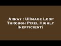Array : UIImage Loop Through Pixel Highly Inefficient?