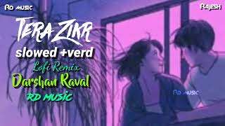Tera zikr ~ (slowed+verb) feel lofi remix | Broken heart mashup | darshan raval | Lofi mix |Rd music
