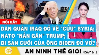 An ninh thế giới, Dân quân Iraq đổ về cứu Syria; NATO nắn gân Trump;Di sản cuối của ông Biden đổ vỡ?