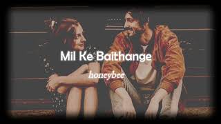 Mil Ke Baithange - (Slowed + Reverb) - honeybee