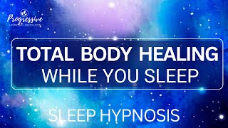 Heal your Body as you Sleep - A Total Body Healing Sleep Hypnosis