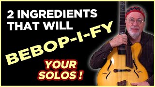 BEBOP-I-FY your Jazz Guitar Solos with these 2 ingredients