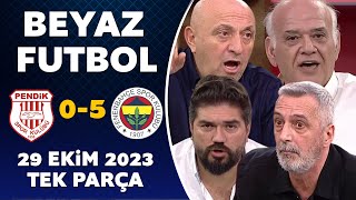 Beyaz Futbol 29 Ekim 2023 Tek Parça / Pendikspor 0-5 Fenerbahçe