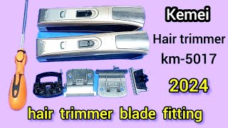 How to fix kemei km-5017 hair trimmer blade | kemei hair trimmer blade fitting