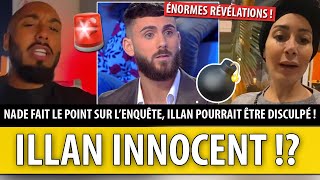 ILLAN INNONCENT !? NADÉ FAIT D'ÉNORMES RÉVÉLATIONS, LE POINT SUR L'ENQUÊTE !