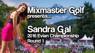 Sandra Gal - 2016 Evian Champ Rd 1 - Mixmaster Golf