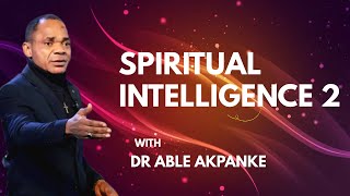 SPIRITUAL INTELLIGENCE [part 2] // DR ABLE AKPANKE