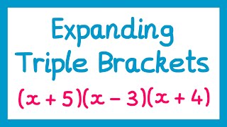 Expanding Triple Brackets - GCSE Higher Maths