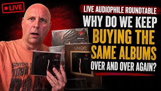 Live Audiophile Roundtable: Why Do We Keep Buying the Same Albums Over and Over Again?