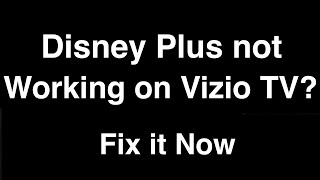 Disney Plus not working on Vizio Smart TV  -  Fix it Now