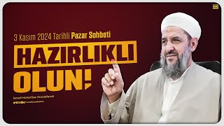 Hazırlıklı Olun! - İsmail Hünerlice Hocaefendi | Pazar Sohbeti 3 Kasım 2024