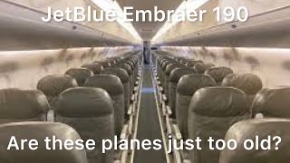 JETBLUE EMBRAER 190 (ARE THESE PLANES JUST TOO OLD?)