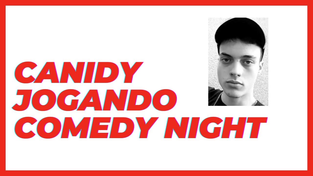 Canidy Jogando Comedy Night Youtube