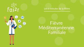 La Fièvre Méditerranéenne Familiale - 6 minutes de la Filière