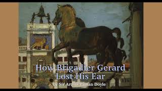 How the Brigadier Lost His Ear by Sir Arthur Conan Doyle. Etienne Gerard risks all for a woman!