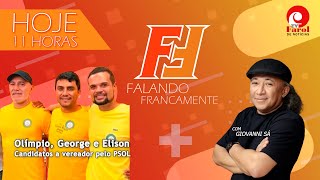 FALANDO FRANCAMENTE - com  OLÍMPIO, GEORGE E ELISON, CANDIDATOS A VEREADOR PELO PSOL - 27/08/2024