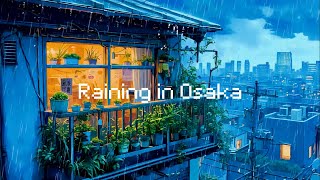 RAINING IN ＯＳＡＫＡ🌧️ Lofi HipHop☔