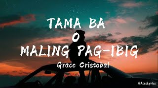 Grace Cristobal - TAMA BA O MALING PAG-IBIG (Lyrics Video)