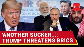 'Sucker Nation...': Trump’s Shocking Warning To BRICS On Replacing U.S. Dollar | Watch