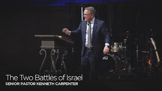 The Two Battles of Israel | Senior Pastor Kenneth Carpenter