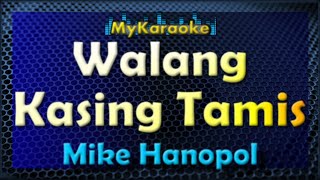 WALANG KASING TAMIS - Karaoke version in the style of MIKE HANOPOL