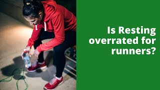 Is Resting overrated for runners?
