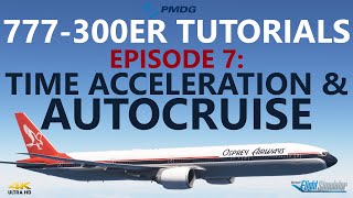 PMDG 777-300ER Tutorials - Episode 7: Time Acceleration \u0026 Auto Cruise [4K]