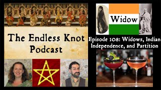 The Endless Knot Podcast ep 108: Widows, Indian Independence, and Partition (audio only)