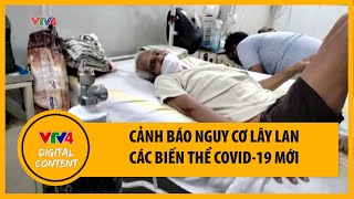 Cảnh báo lây lan các biến thể mới | VTV4