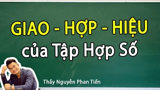 Các phép Toán Tập Hợp (Giao - Hợp - Hiệu) - Toán 10 | Thầy Nguyễn Phan Tiến