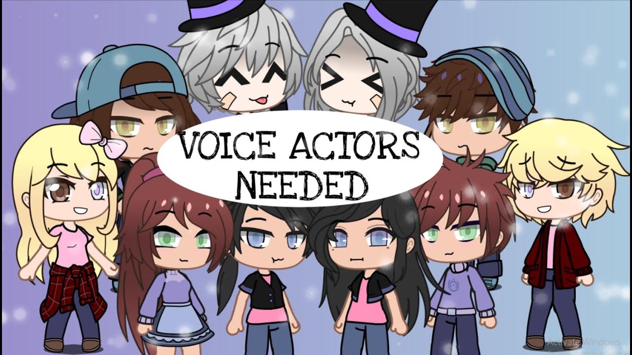 Gacha Life Voice Actors Needed Closed Read Description Youtube