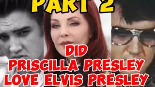 PRISCILLA PRESLEY - DID SHE LOVE ELVIS PRESLEY ? YOUR VIEWS