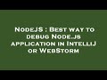 NodeJS : Best way to debug Node.js application in IntelliJ or WebStorm