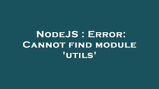 NodeJS : Error: Cannot find module 'utils'